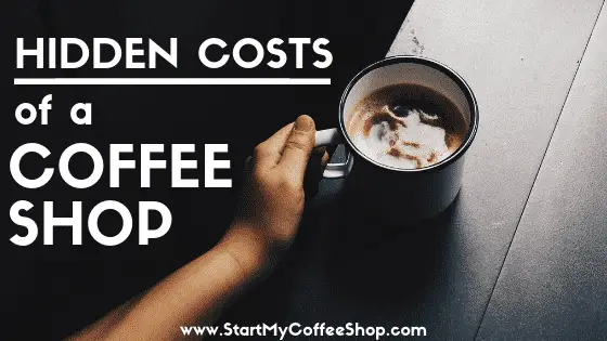 Hidden Costs Of A Coffee Shop - www.StartMyCoffeeShop.com