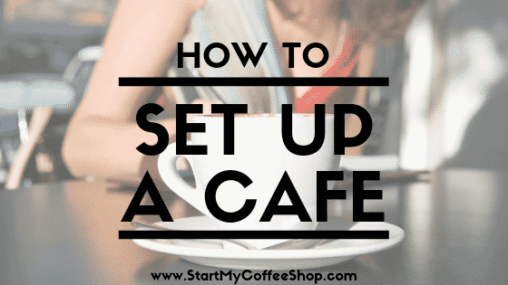 How To Set Up A Cafe - www.StartMyCoffeeShop.com