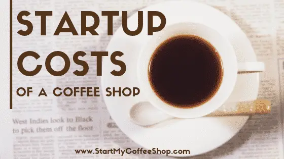 Startup Costs Of A Coffee Shop - www.StartMyCoffeeShop.com