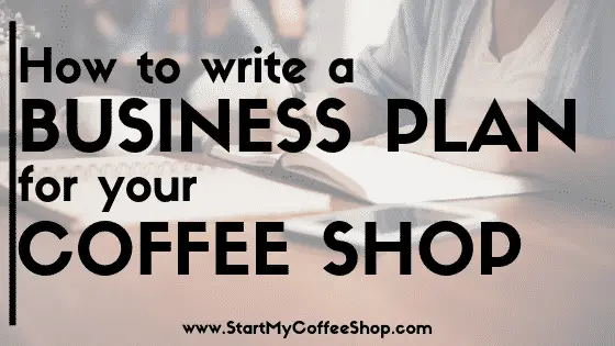 How To Write a Coffee Shop Business Plan - www.StartMyCoffeeShop.com