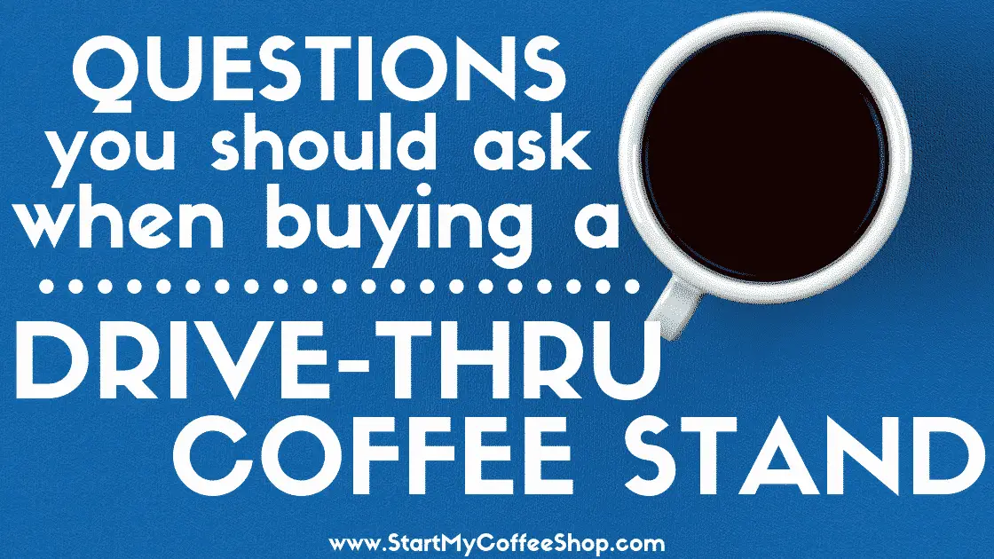 Questions You Should Ask When Buying a Drive-Thru Coffee Stand Business - www.StartMyCoffeeShop.com
