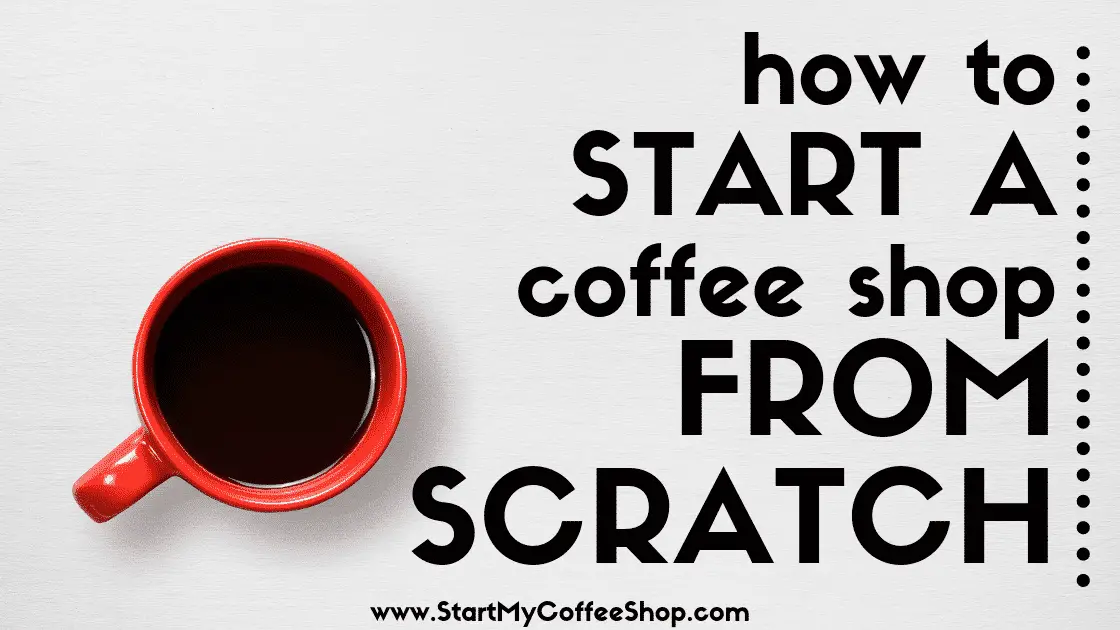 How to Start a Coffee Shop From Scratch - www.StartMyCoffeeShop.com