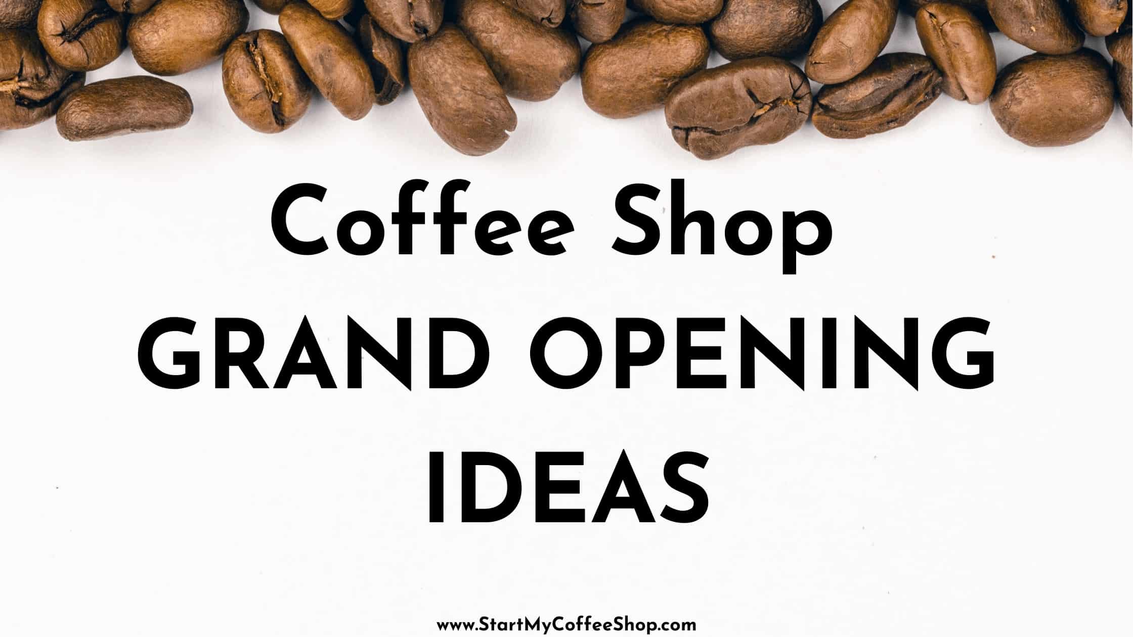 Coffee Shop Grand Opening Ideas Start My Coffee Shop
