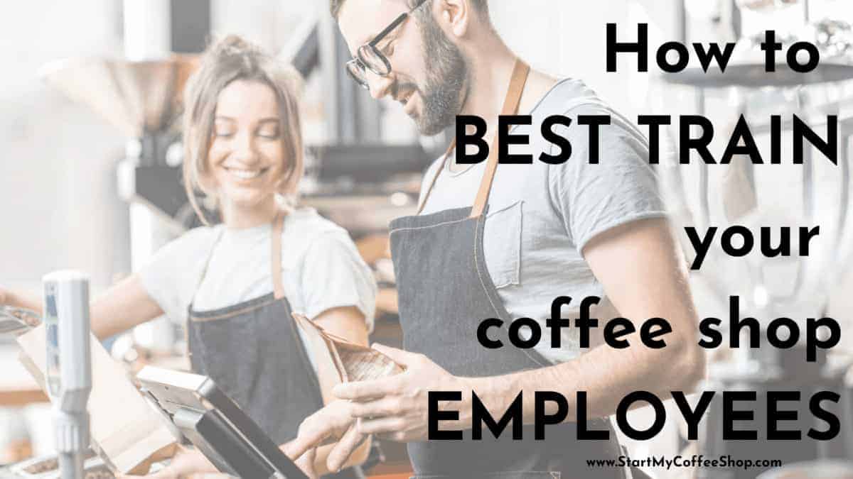 How To Best Train Your Coffee Shop Employees Start My Coffee Shop