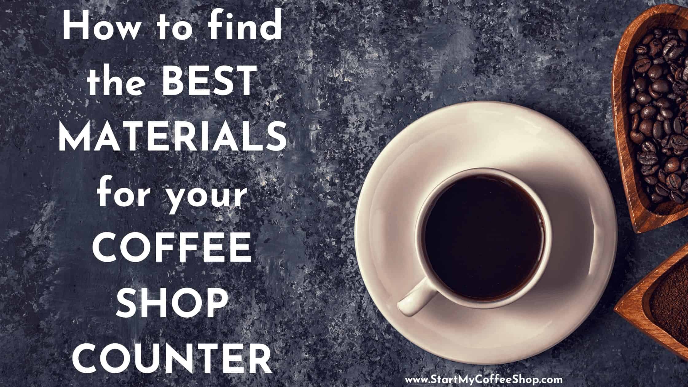 How to find the best materials for your coffee shop counter