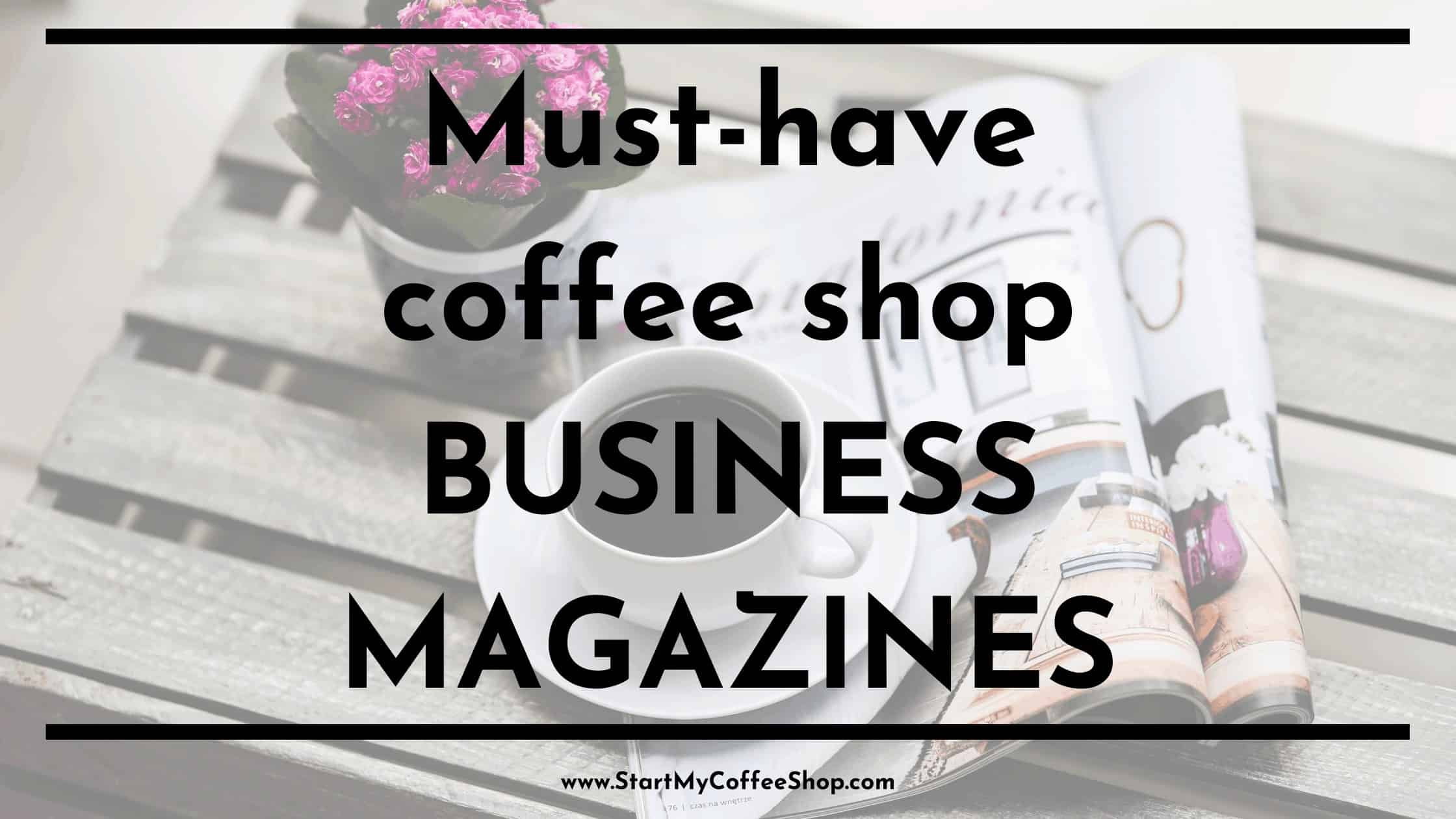 Must-have coffee shop business magazines