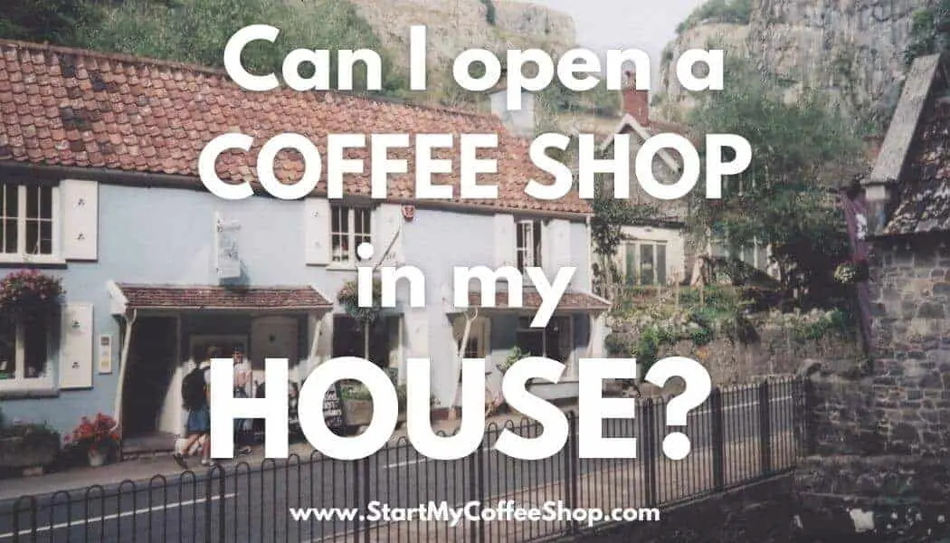 Can I open a coffee shop in my house?