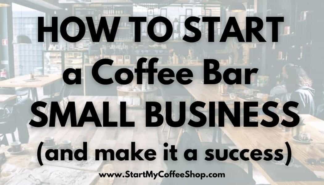 How to Start a Coffee Bar Small Business (and make it a success)