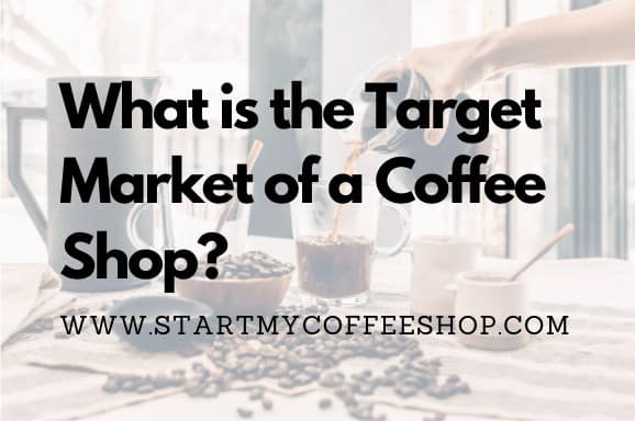 What is the Target Market of a Coffee Shop?