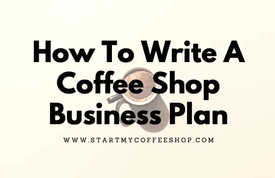 How To Write A Coffee Shop Business Plan