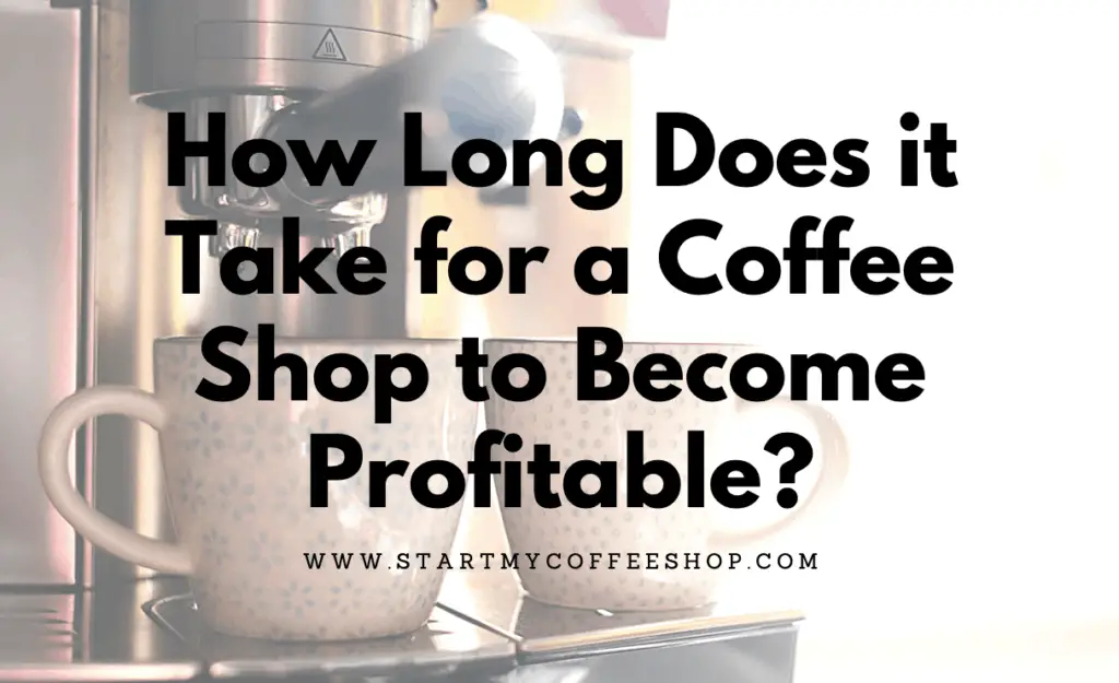 How Long Does it Take for a Coffee Shop to Become Profitable?