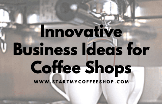 Innovative Business Ideas for Coffee Shops