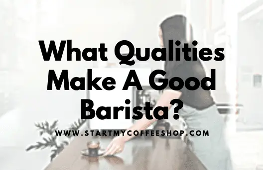 What Qualities Make a Good Barista? (Everything You Need to Know)