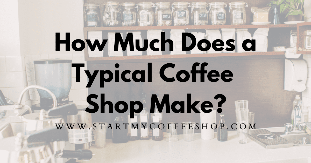 How Much Does A Typical Coffee Shop Make? ( Breakdown of Income & Expenses )