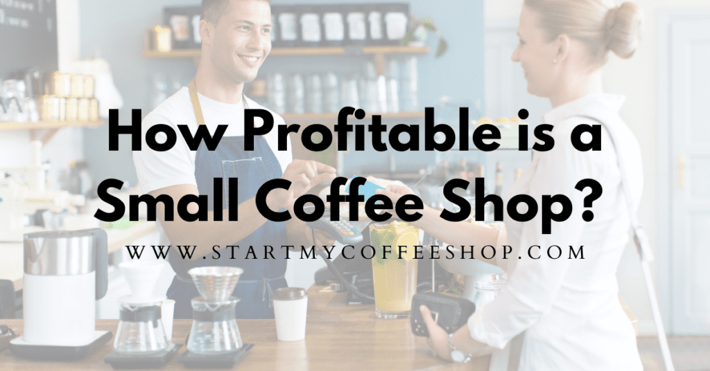 Are Small Coffee Shops Profitable? (Case Study Example Included)