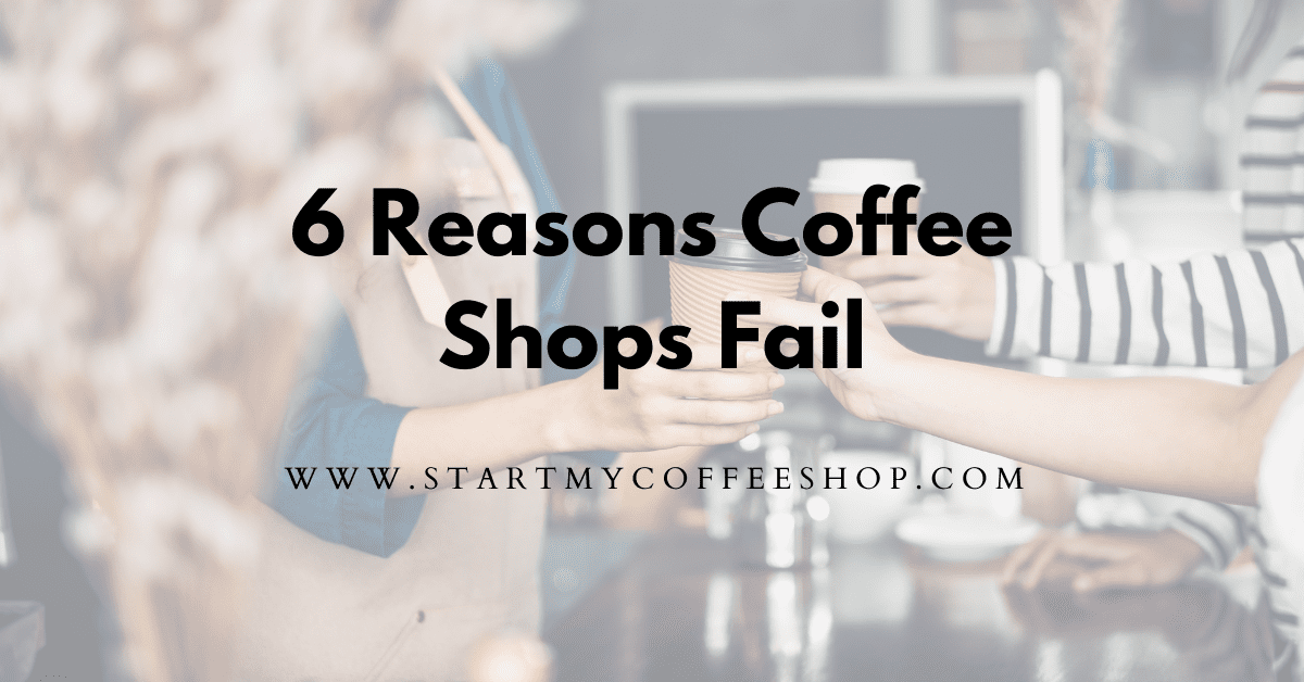 6 Reasons Coffee Shops Fail