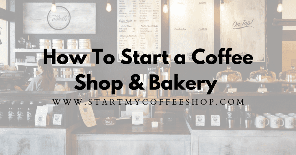 How To Start A Coffee Shop And Bakery (10 Expert Secrets Revealed)