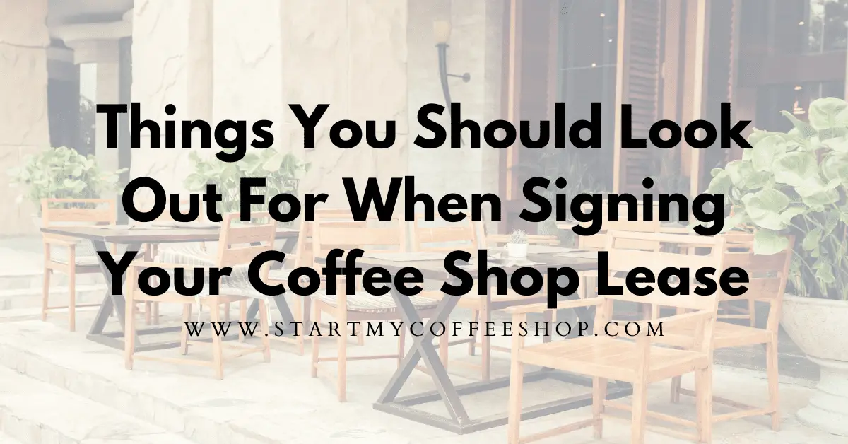 Things You Should Look Out For When Signing Your Coffee Shop Lease.