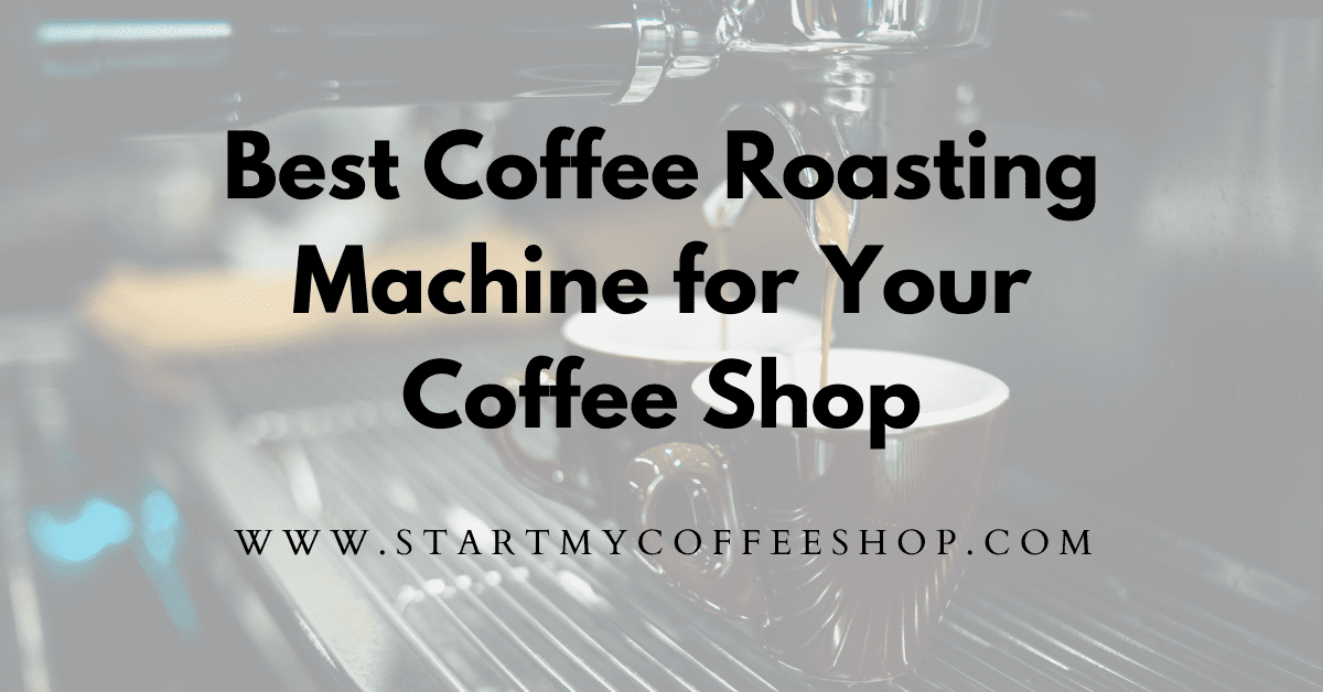Best Coffee Roasting Machine for Your Coffee Shop