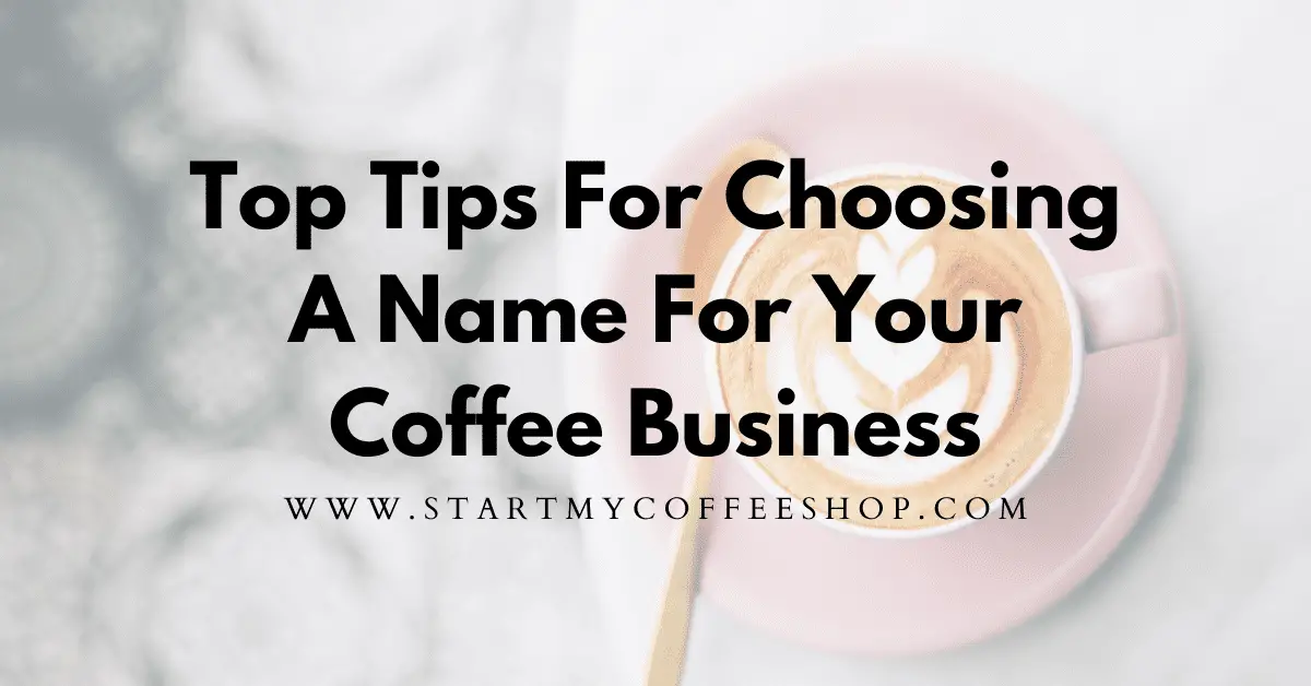 Top Tips For Choosing A Name For Your Coffee Shop (Five Name Generator Links Included)
