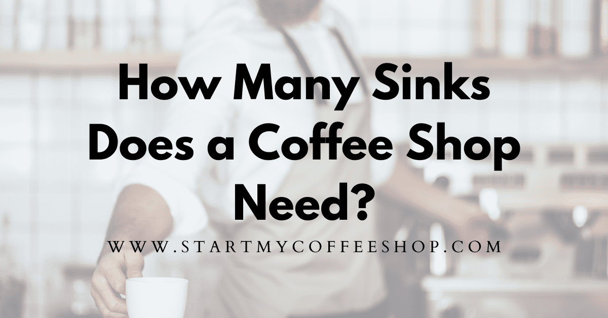 How Many Sinks Does A Coffee Shop Need? (Three Design Selections)