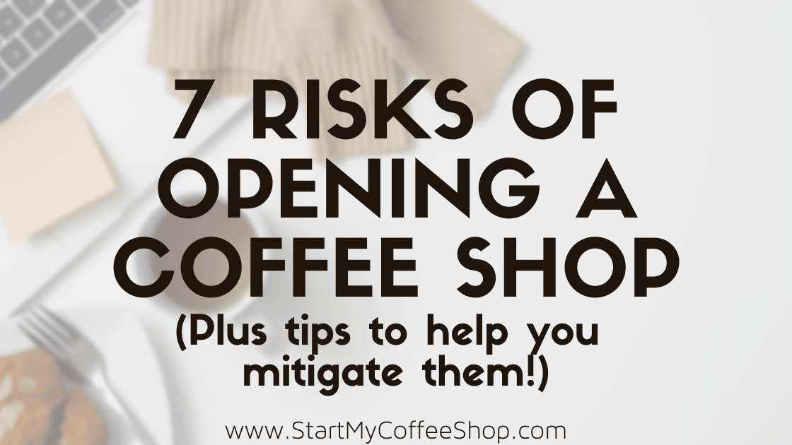 7 Risks of Opening a Coffee Shop - www.StartMyCoffeeShop.com