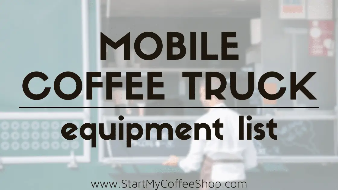 Mobile Coffee Truck Equipment List - www.StartMyCoffeeShop.com