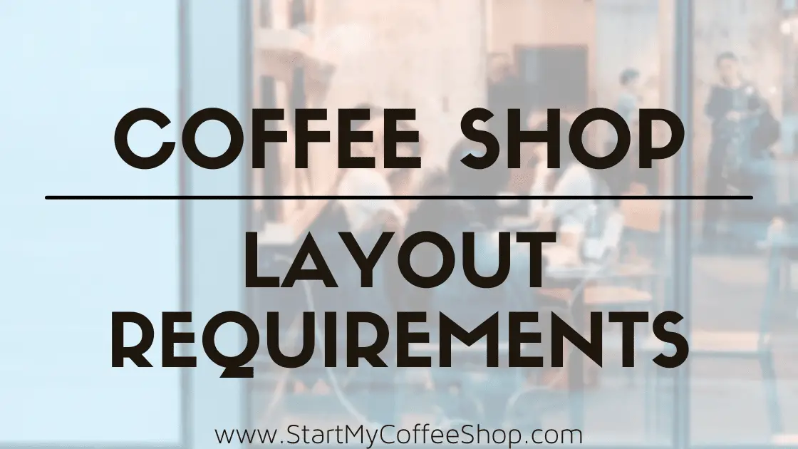 Coffee Shop Layout Requirements - www.StartMyCoffeeShop.com