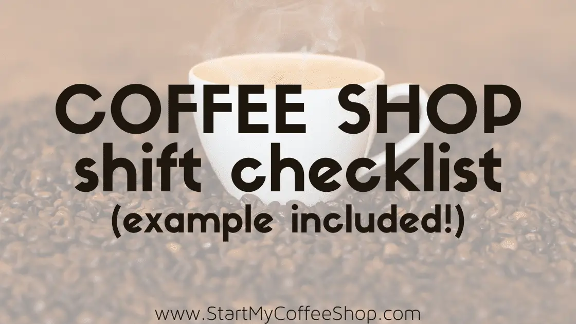 Coffee Shop Shift Checklist (example included!) - www.StartMyCoffeeShop.com