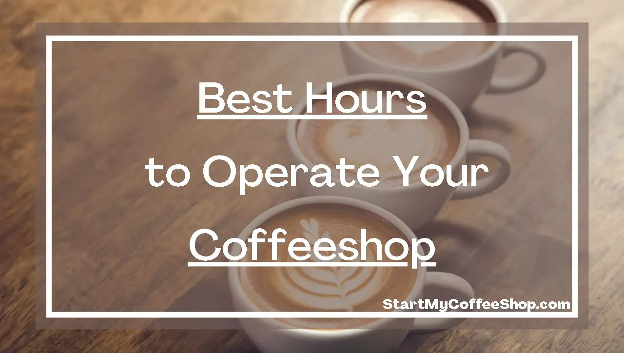 Best hours to operate your coffeeshop