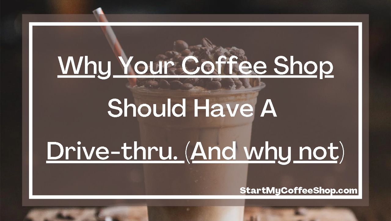 Why your coffee shop should have a drive-thru. (and why not)