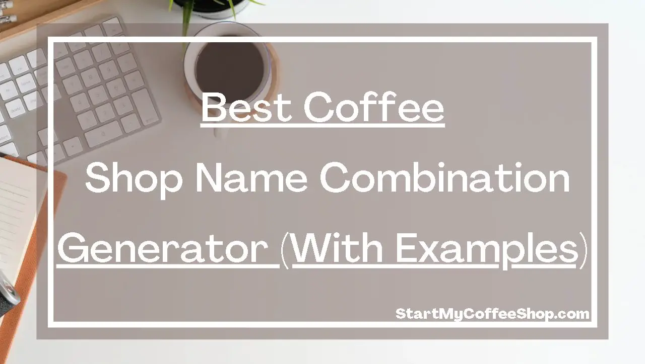 Best Coffee Shop Name Combination Generator (With Examples!)