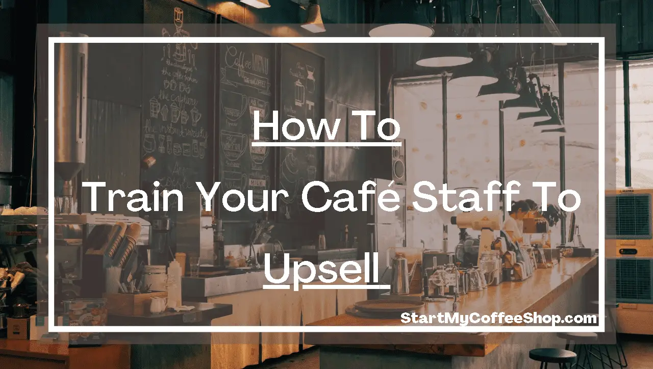 How to Train Your Cafe Staff to Upsell
