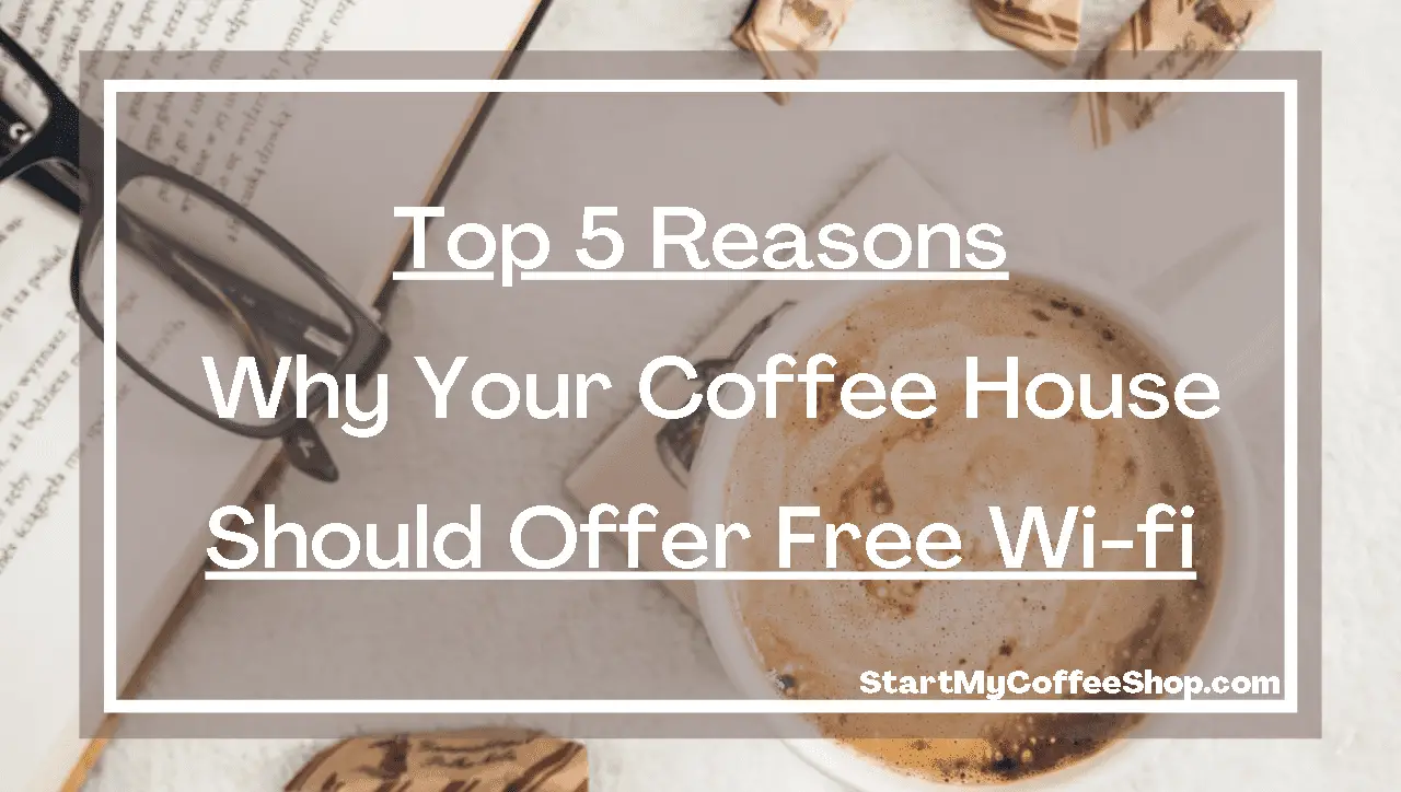 Top 5 Reasons Why Your Coffee House Should Offer Free Wi-fi