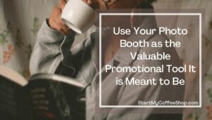 Photo Booths in Your Coffee Shop. Pros and Cons.
