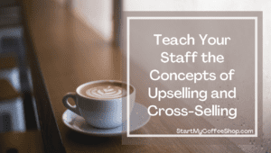 How to Train Your Cafe Staff to Upsell
