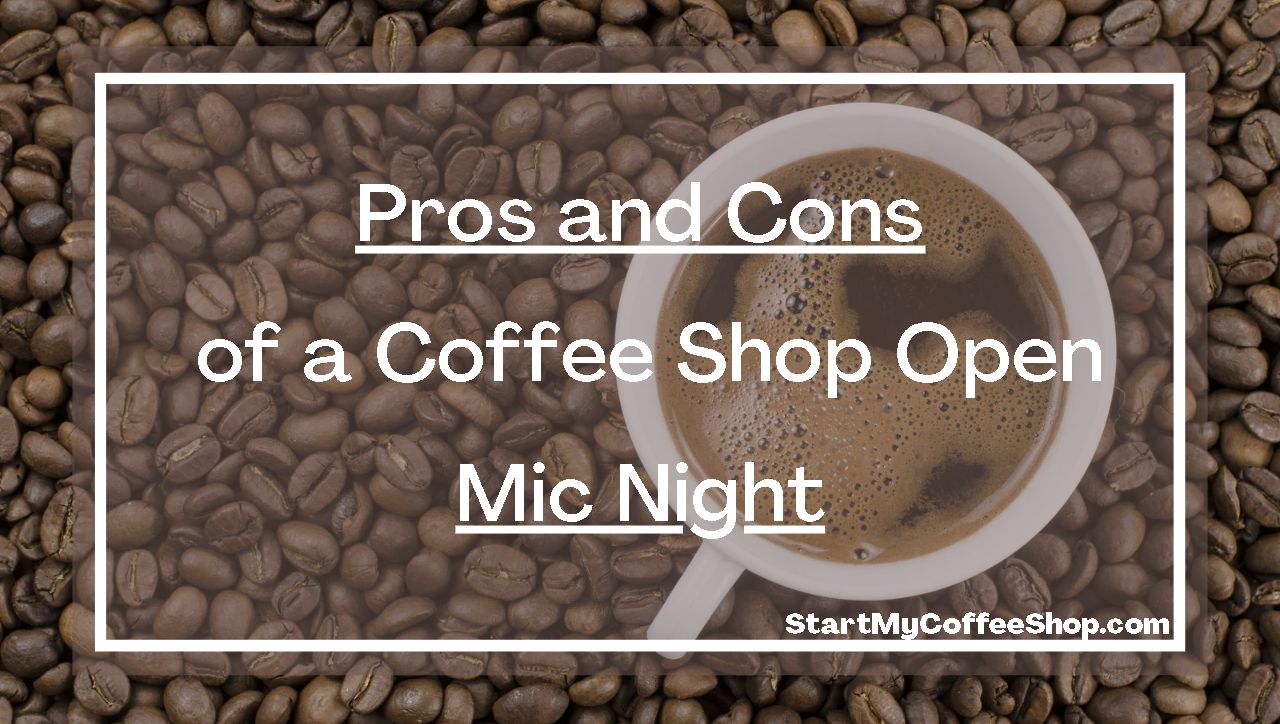 Pros and Cons of a coffee shop open mic night.