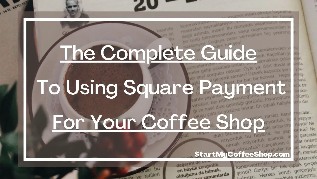 The Complete Guide to Using Square Payment for Your Coffee Shop