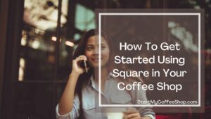 The Complete Guide to Using Square Payment for Your Coffee Shop
