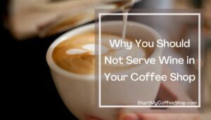 We Answer: Should your Coffee Shop Also Serve Wine?
