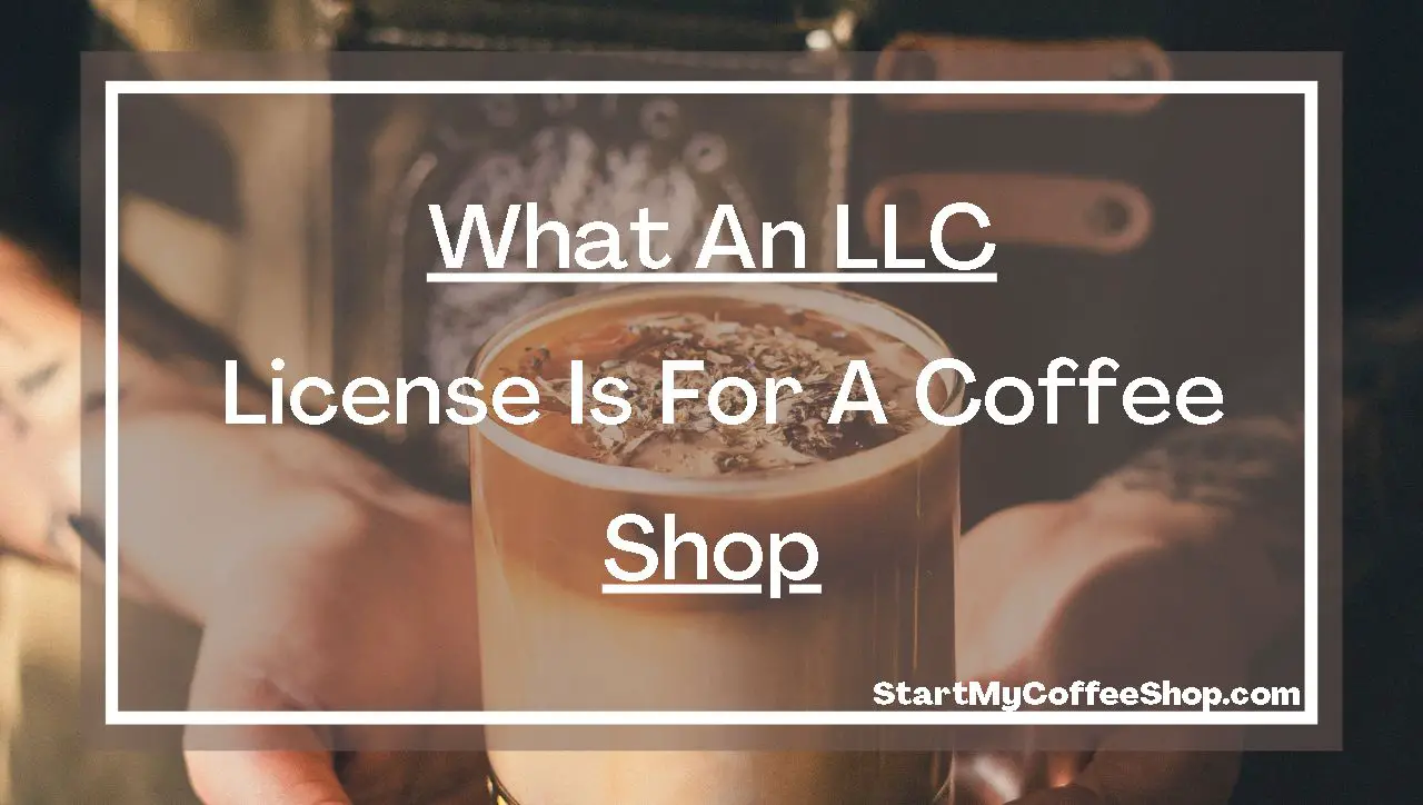 What an LLC License is for a coffee shop.