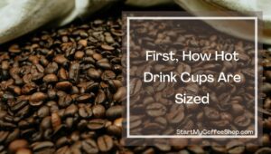 What Cup Sizes Your Coffee Shop Should Offer
