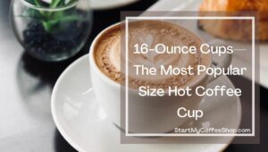 What Cup Sizes Your Coffee Shop Should Offer
