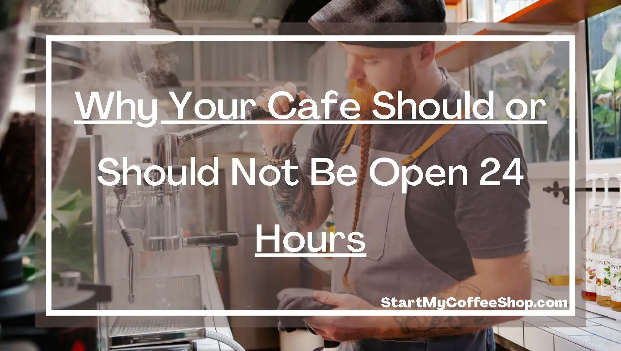 WHY YOUR CAFÉ SHOULD or SHOULD NOT BE OPEN 24 HOURS