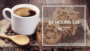 WHY YOUR CAFÉ SHOULD or SHOULD NOT BE OPEN 24 HOURS
