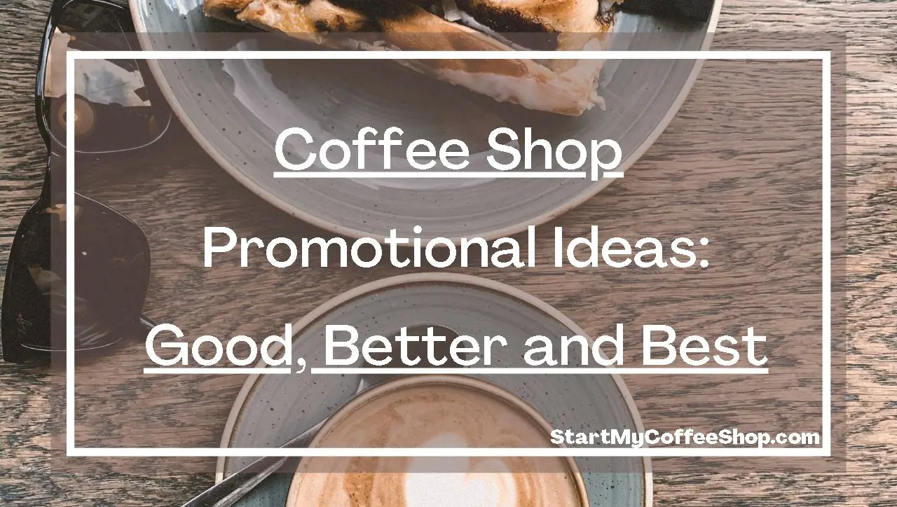 Coffee Shop Promotional Ideas: Good, Better and Best