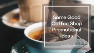 Coffee Shop Promotional Ideas: Good, Better, and the Best

