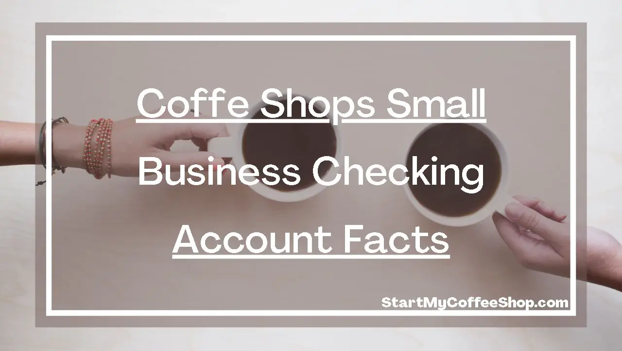Coffee Shop Small Business Checking Account Facts