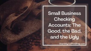 Coffee Shop Small Business Checking Account Facts
