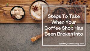 What To Do If Your Coffee Shop Is Broken Into (And How Best To Prevent It)
